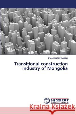 Transitional construction industry of Mongolia Baadgai Otgonbaatar 9783659340888 LAP Lambert Academic Publishing