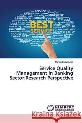 Service Quality Management in Banking Sector: Research Perspective Brahmbhatt Mamta 9783659341045