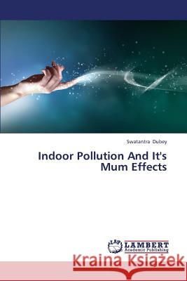 Indoor Pollution and It's Mum Effects Dubey Swatantra 9783659341250