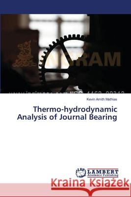 Thermo-hydrodynamic Analysis of Journal Bearing Mathias, Kevin Amith 9783659341403