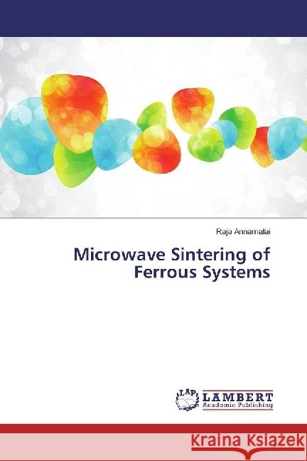 Microwave Sintering of Ferrous Systems Annamalai, Raja 9783659341625