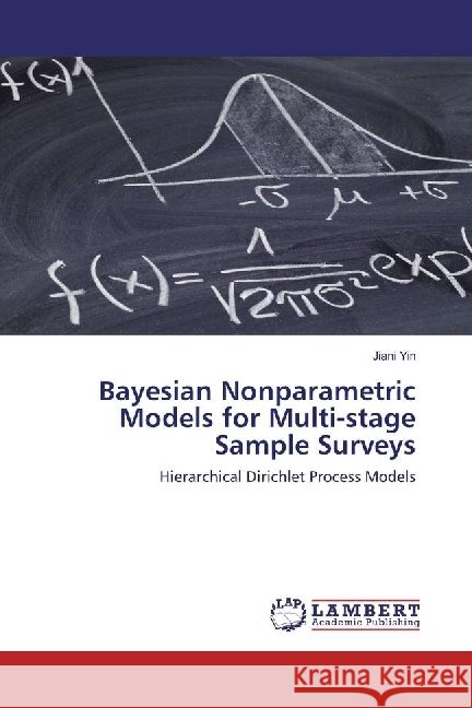 Bayesian Nonparametric Models for Multi-stage Sample Surveys : Hierarchical Dirichlet Process Models Yin, Jiani 9783659342769
