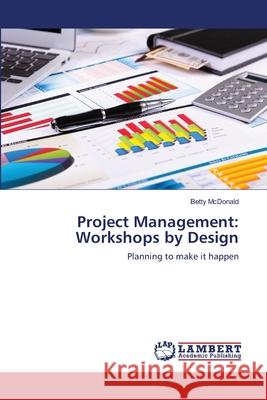 Project Management: Workshops by Design McDonald, Betty 9783659342943 LAP Lambert Academic Publishing