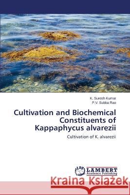 Cultivation and Biochemical Constituents of Kappaphycus alvarezii Suresh Kumar K. 9783659343025 LAP Lambert Academic Publishing