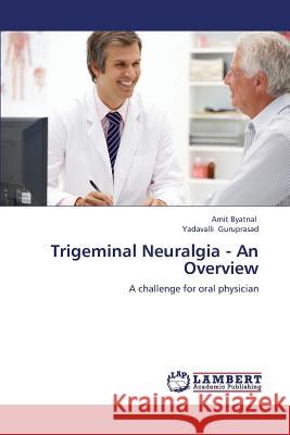 Trigeminal Neuralgia - An Overview Byatnal Amit                             Guruprasad Yadavalli 9783659343049