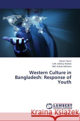 Western Culture in Bangladesh: Response of Youth Tanvir Sezan 9783659343056