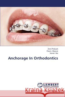 Anchorage in Orthodontics Prakash Amit                             Marure Pravin                            Rai Sonali 9783659343186 LAP Lambert Academic Publishing