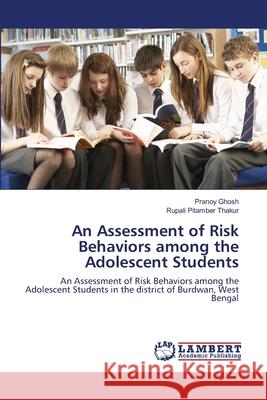An Assessment of Risk Behaviors among the Adolescent Students Ghosh, Pranoy 9783659343551