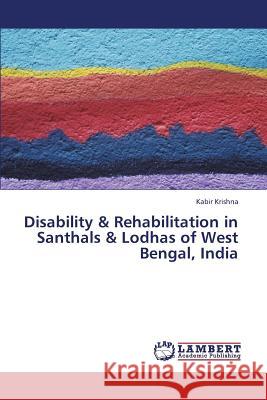 Disability & Rehabilitation in Santhals & Lodhas of West Bengal, India Krishna Kabir 9783659344619