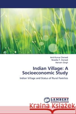 Indian Village: A Socioeconomic Study Amit Kumar Dwivedi, Nivedita T Dwivedi, Harnam Singh 9783659344800