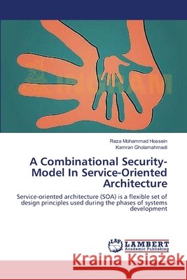 A Combinational Security-Model In Service-Oriented Architecture Mohammad Hossein, Reza 9783659345050
