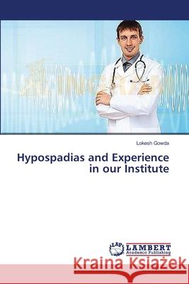Hypospadias and Experience in our Institute Gowda Lokesh 9783659345197 LAP Lambert Academic Publishing