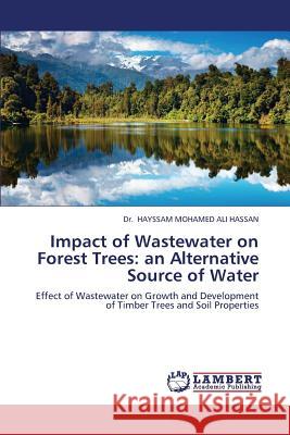 Impact of Wastewater on Forest Trees: An Alternative Source of Water Hayssam Mohamed Ali Hassan Dr 9783659345258