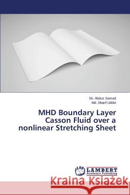 MHD Boundary Layer Casson Fluid over a nonlinear Stretching Sheet Samad Sk Abdus                           Uddin MD Sharif 9783659345289 LAP Lambert Academic Publishing