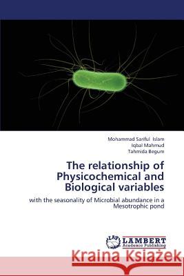 The Relationship of Physicochemical and Biological Variables Islam Mohammad Sariful                   Mahmud Iqbal                             Begum Tahmida 9783659345326