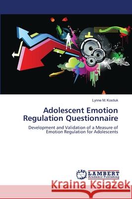 Adolescent Emotion Regulation Questionnaire Lynne M Kostiuk 9783659345364