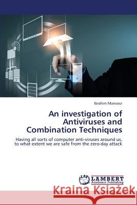 An investigation of Antiviruses and Combination Techniques Mansour Ibrahim 9783659345715 LAP Lambert Academic Publishing