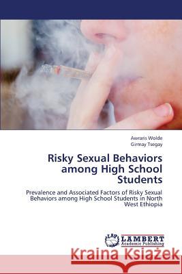 Risky Sexual Behaviors among High School Students Wolde Awraris 9783659345920