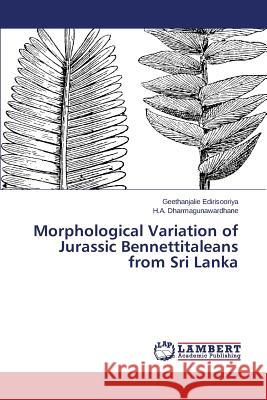 Morphological Variation of Jurassic Bennettitaleans from Sri Lanka Edirisooriya Geethanjalie                Gunawardhane Dharma 9783659346361 LAP Lambert Academic Publishing