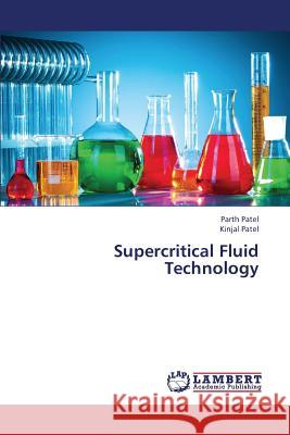 Supercritical Fluid Technology Patel Parth                              Patel Kinjal 9783659346699 LAP Lambert Academic Publishing