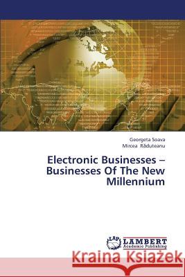 Electronic Businesses - Businesses of the New Millennium Soava Georgeta, R Duteanu Mircea 9783659346774 LAP Lambert Academic Publishing