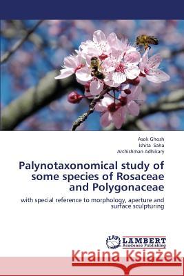 Palynotaxonomical study of some species of Rosaceae and Polygonaceae Ghosh Asok 9783659347191