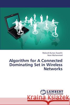 Algorithm for a Connected Dominating Set in Wireless Networks Awasthi Mukesh Kumar                     Mohammad Noor 9783659347238 LAP Lambert Academic Publishing