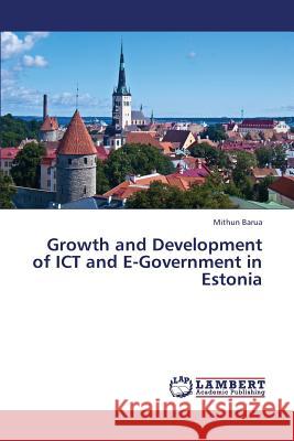 Growth and Development of ICT and E-Government in Estonia Barua Mithun 9783659347771