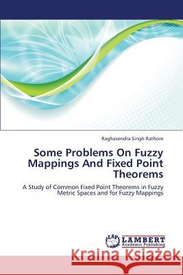 Some Problems On Fuzzy Mappings And Fixed Point Theorems Rathore Raghavendra Singh 9783659348075