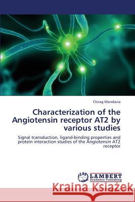 Characterization of the Angiotensin receptor AT2 by various studies Mandavia Chirag 9783659348143