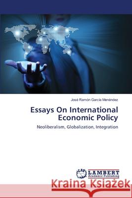 Essays On International Economic Policy García Menéndez, José Ramón 9783659348235