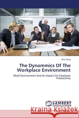 The Dynammics Of The Workplace Environment Tariq, Hira 9783659348532