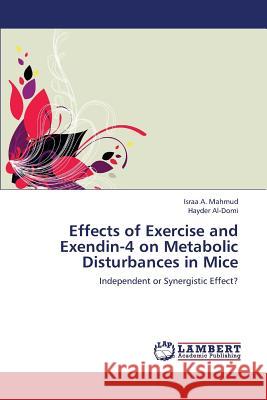 Effects of Exercise and Exendin-4 on Metabolic Disturbances in Mice Mahmud Israa a.                          Al-Domi Hayder 9783659349027