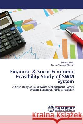 Financial & Socio-Economic Feasibility Study of SWM System Wajid Noman 9783659349102 LAP Lambert Academic Publishing