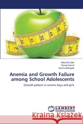 Anemia and Growth Failure among School Adolescents Zaki, Moushira 9783659349379