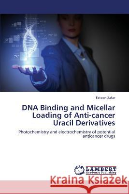 DNA Binding and Micellar Loading of Anti-Cancer Uracil Derivatives Zafar Fateen 9783659349690 LAP Lambert Academic Publishing