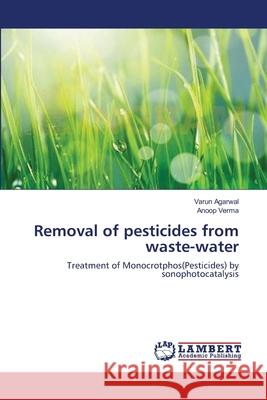 Removal of pesticides from waste-water Agarwal, Varun 9783659349744