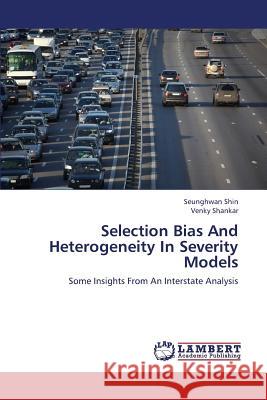 Selection Bias and Heterogeneity in Severity Models Shin Seunghwan                           Shankar Venky 9783659350344