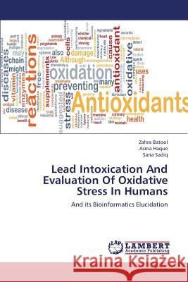 Lead Intoxication And Evaluation Of Oxidative Stress In Humans Batool Zahra 9783659350481