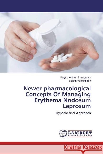 Newer pharmacological Concepts Of Managing Erythema Nodosum Leprosum : Hypothetical Approach Thangaraju, Pugazhenthan; Venkatesan, Sajitha 9783659350672