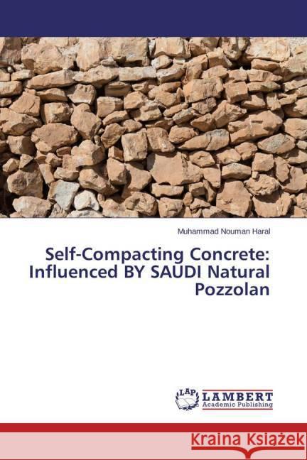 Self-Compacting Concrete: Influenced BY SAUDI Natural Pozzolan Haral, Muhammad Nouman 9783659350702