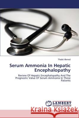 Serum Ammonia in Hepatic Encephalopathy Ahmed Thabit 9783659351389