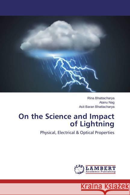 On the Science and Impact of Lightning : Physical, Electrical & Optical Properties Bhattacharya, Rina; Nag, Atanu; Bhattacharya, Asit Baran 9783659351587