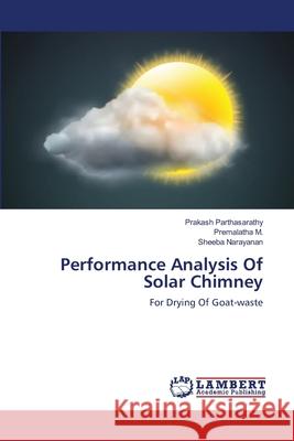 Performance Analysis Of Solar Chimney Parthasarathy, Prakash 9783659351648