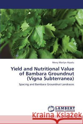Yield and Nutritional Value of Bambara Groundnut (Vigna Subterranea) Akpalu Mercy Marilyn 9783659351808 LAP Lambert Academic Publishing