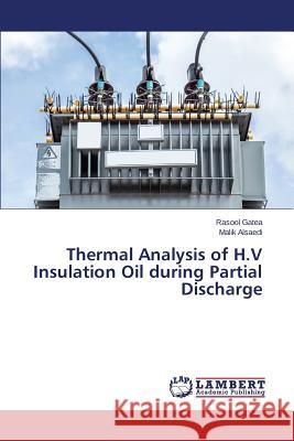 Thermal Analysis of H.V Insulation Oil during Partial Discharge Gatea Rasool                             Alsaedi Malik 9783659352362 LAP Lambert Academic Publishing