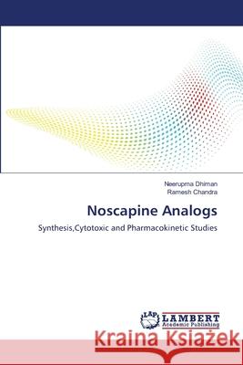Noscapine Analogs Neerupma Dhiman, Ramesh Chandra 9783659352805 LAP Lambert Academic Publishing