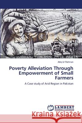 Poverty Alleviation Through Empowerment of Small Farmers Ur Rehman Attiq 9783659352942 LAP Lambert Academic Publishing