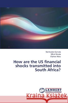 How are the US financial shocks transmitted into South Africa? Gumata, Nombulelo 9783659352966