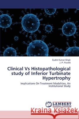 Clinical Vs Histopathological study of Inferior Turbinate Hypertrophy Singh, Sudhir Kumar 9783659353109